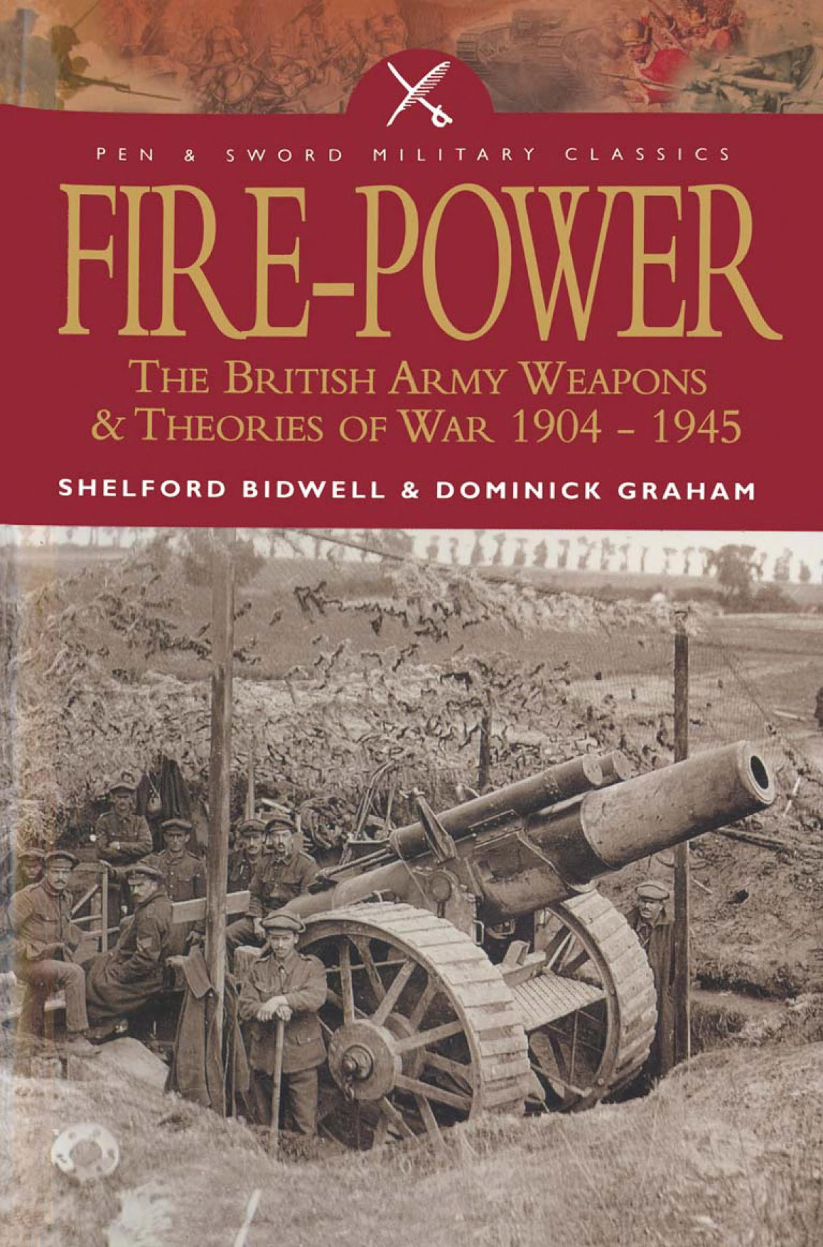 Fire Power The British Army Weapons Theories Of War 19041945 Shelford Bidwell Dominick Graham