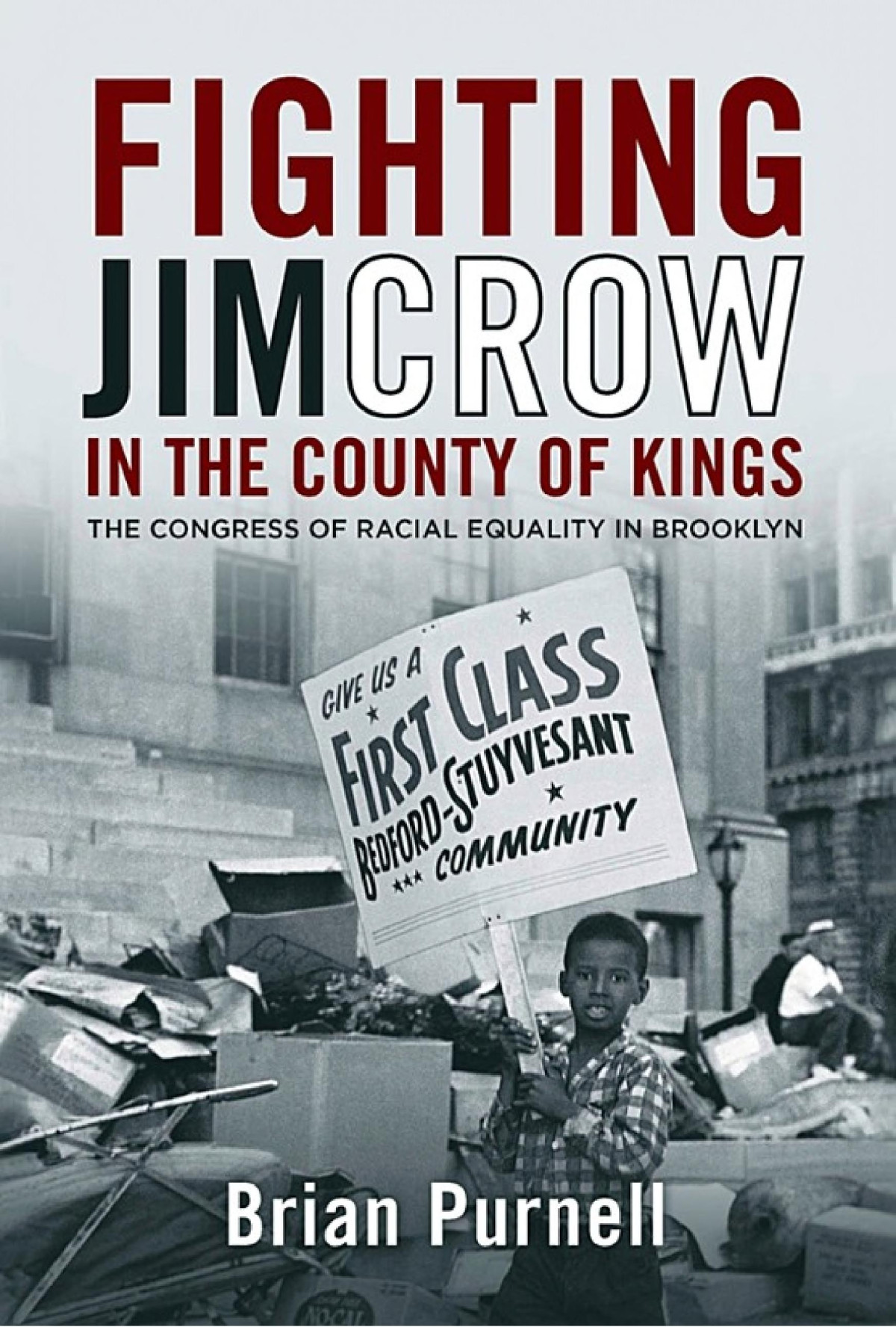 Fighting Jim Crow In The County Of Kings The Congress Of Racial Equality In Brooklyn Brian Purnell