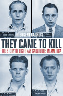 They Came To Kill The Story Of Eight Nazi Saboteurs In America Eugene Rachlis