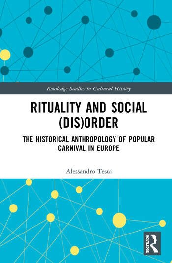 Rituality And Social Disorder The Historical Anthropology Of Popular Carnival In Europe Alessandro Testa