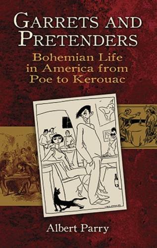 Garrets And Pretenders Bohemian Life In America From Poe To Kerouac New York City New Albert Parry