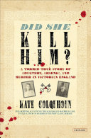 Did She Kill Him A Torrid True Story Of Adultery Arsenic And Murder In Victorian England Kate Colquhoun