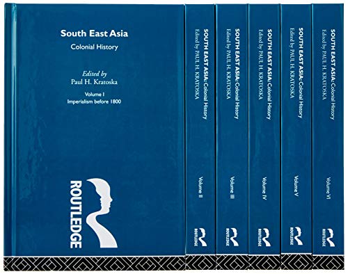 South East Asia Colonial History Six Volume Set Paul H Kratoska