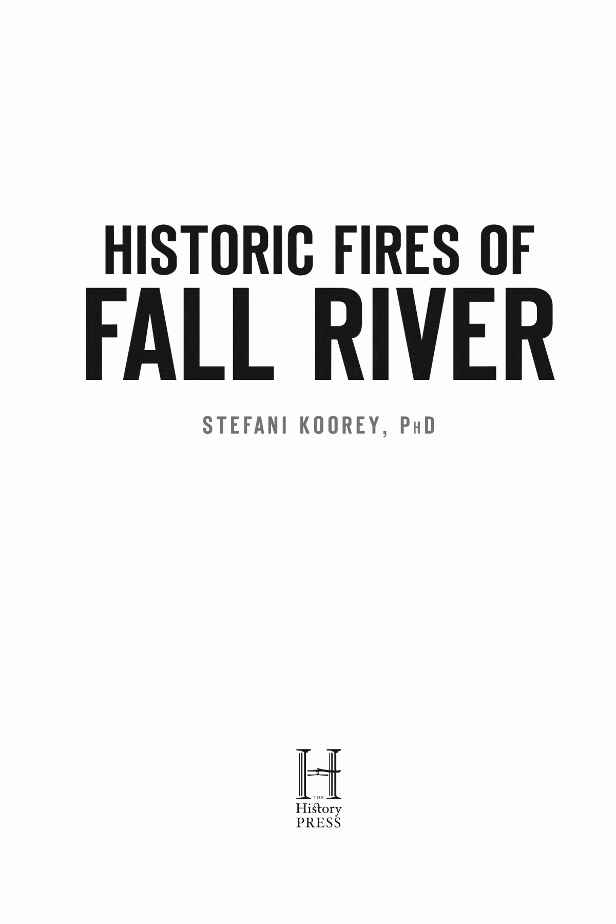 Historic Fires Of Fall River Stefani Koorey Phd