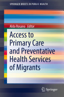 Access To Primary Care And Preventative Health Services Of Migrants Springer Briefs In Public Health Aldo Rosano Editor