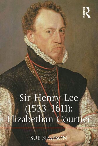 Sir Henry Lee 15331611 Elizabethan Courtier Sue Simpson