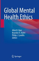 Global Mental Health Ethics Allen R Dyer Brandon A Kohrt Philip J Candilis