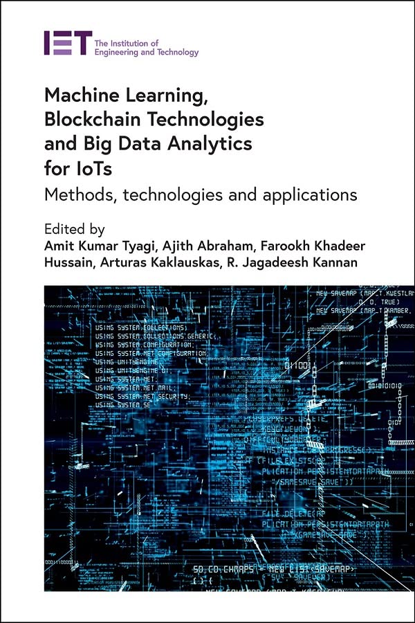 Machine Learning Blockchain Technologies And Big Data Analytics For Iots Methods Technologies And Applications Amit Kumar Tyagi