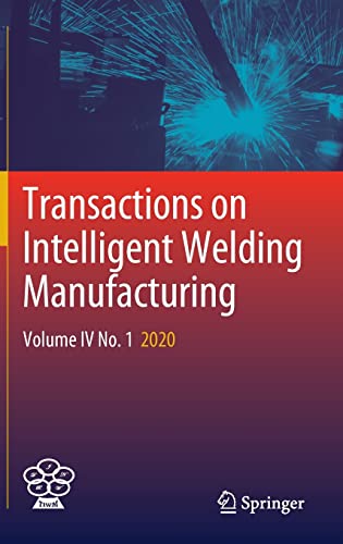 Transactions On Intelligent Welding Manufacturing Volume Iv No 1 2020 1st Ed 2022 Shanben Chen Editor