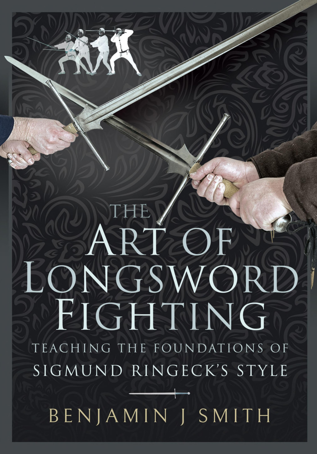 The Art Of Longsword Fighting Teaching The Foundations Of Sigmund Ringecks Style Benjamin J Smith