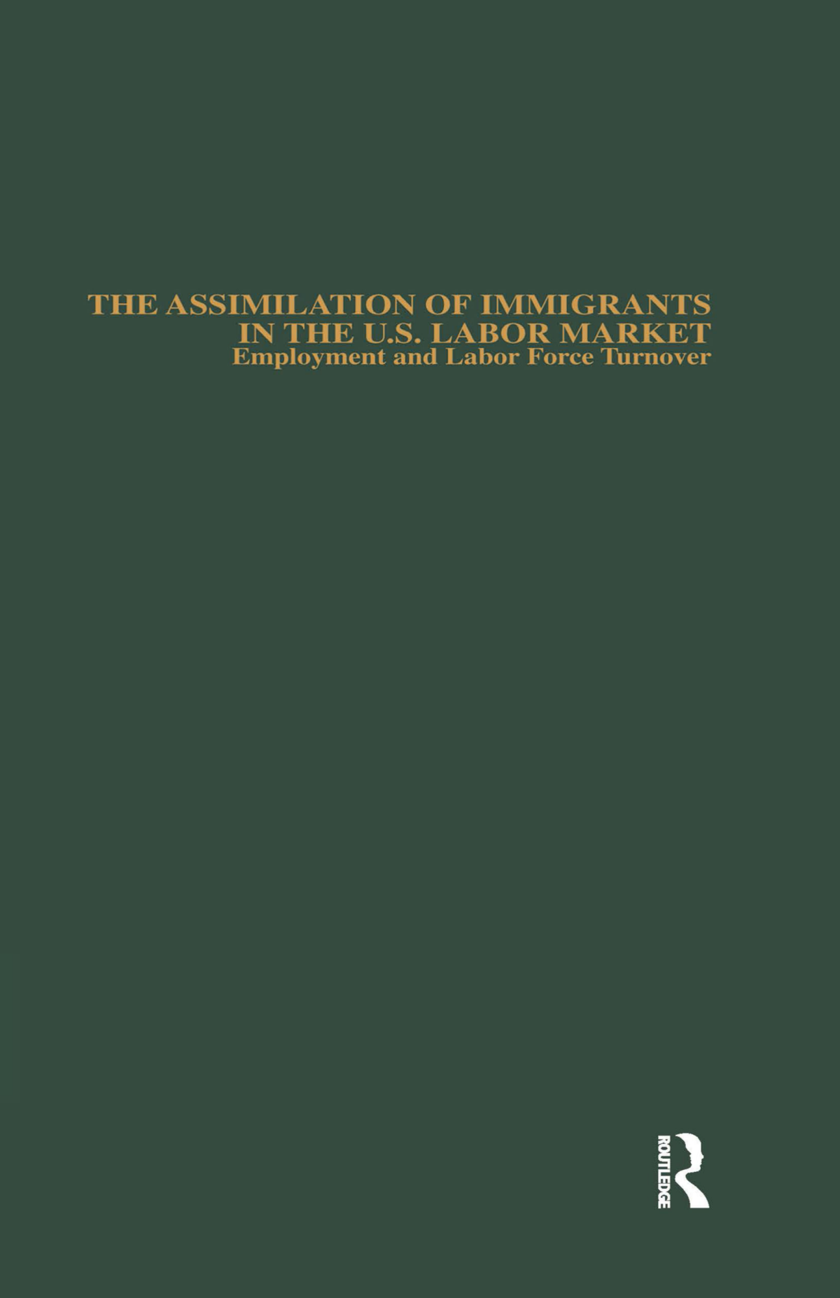 The Assimilation Of Immigrants In The Us Labor Market Employment And Labor Force Turnover Michael E Hurst