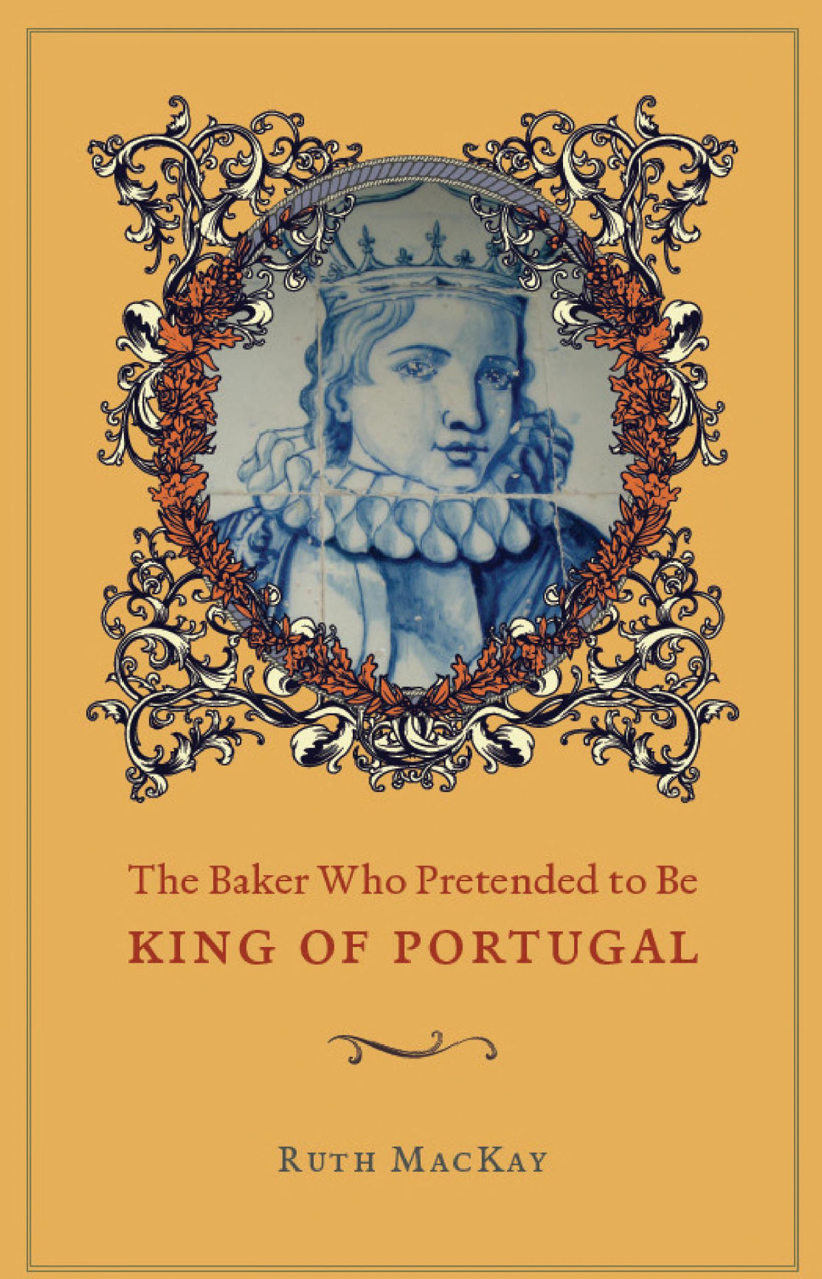 The Baker Who Pretended To Be King Of Portugal Ruth Mackay