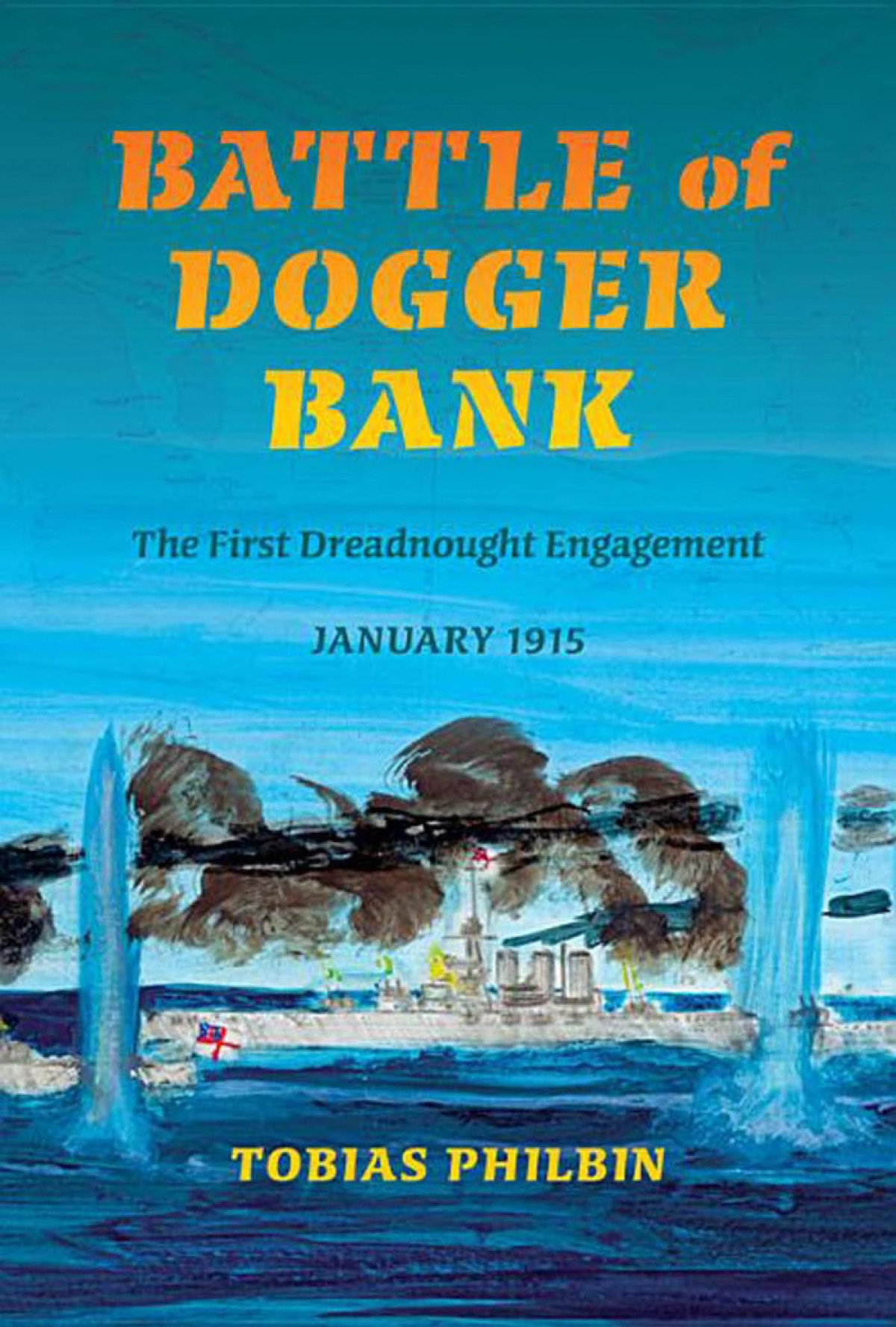 Battle Of Dogger Bank The First Dreadnought Engagement January 1915 Tobias R Philbin
