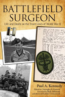 Battlefield Surgeon Paul A Kennedy