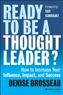 Ready To Be A Thought Leader How To Increase Your Influence Impact And Success 1st Edition Denise Brosseau