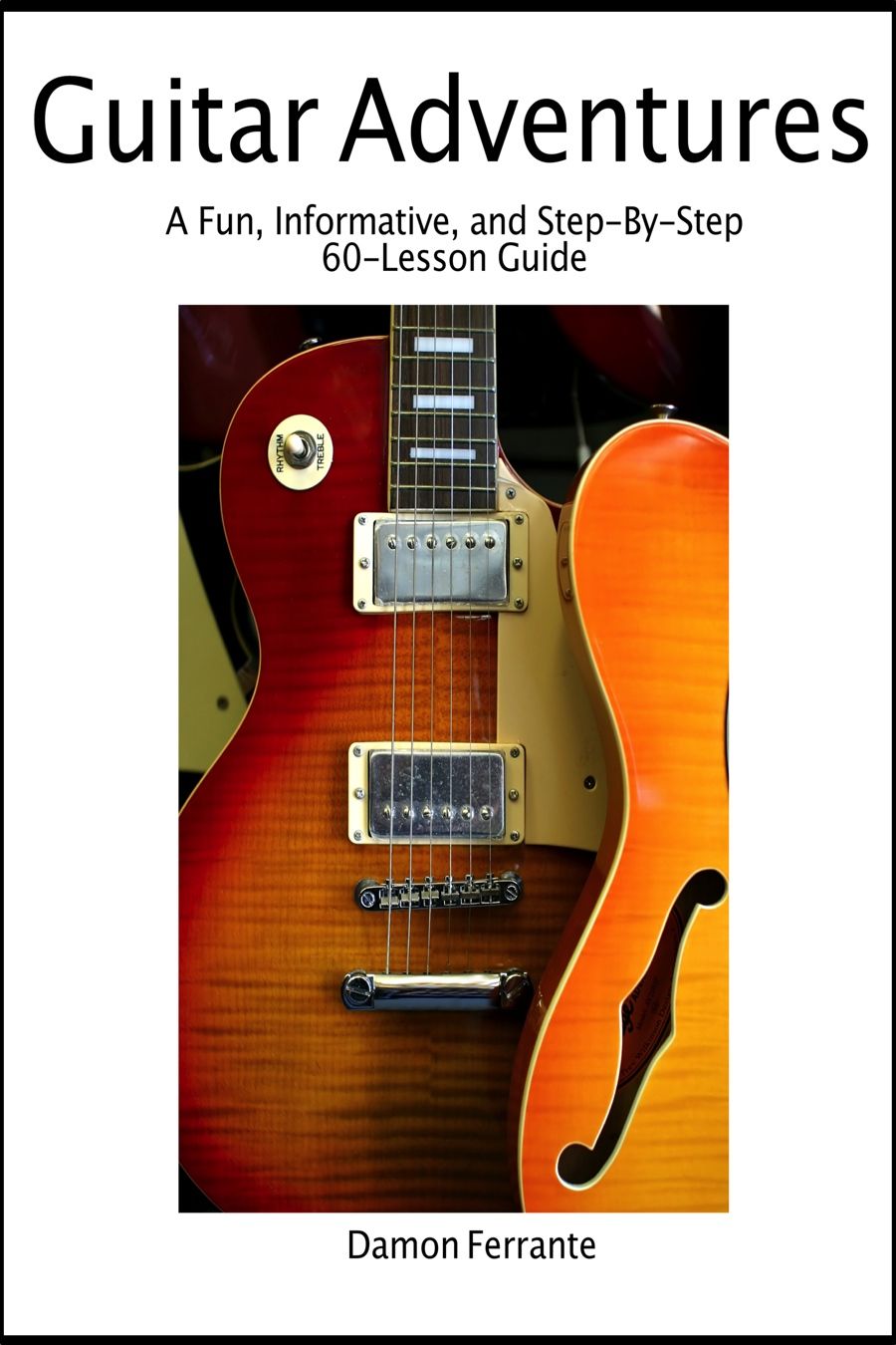 Guitar Adventures A Fun Informative And Stepbystep 60lesson Guide To Chords Beginner Intermediate Levels With Companion Lesson And Playalong Videos Steeplechase Guitar Instruction Damon Ferrante