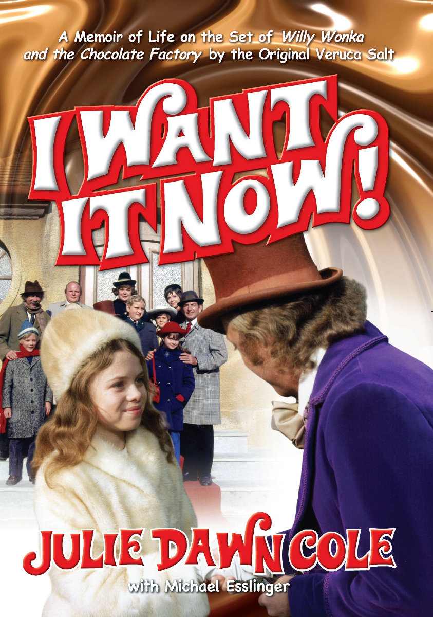 I Want It Now A Memoir Of Life On The Set Of Willy Wonka And The Chocolate Factory Julie Dawn Cole