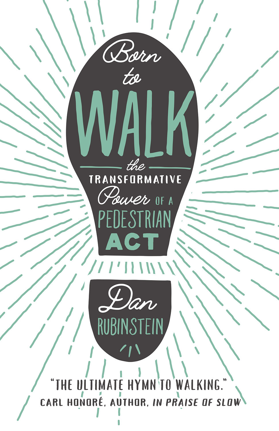 Born To Walk The Transformative Power Of A Pedestrian Act Dan Rubinstein