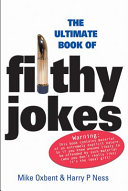 The Ultimate Book Of Filthy Jokes Mike Oxbent Harry Ness Mike Haskins