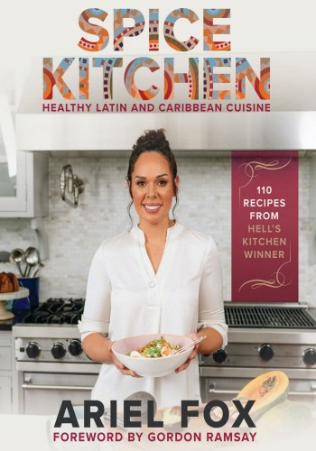 Spice Kitchen Healthy Latin And Caribbean Cuisine Ariel Fox