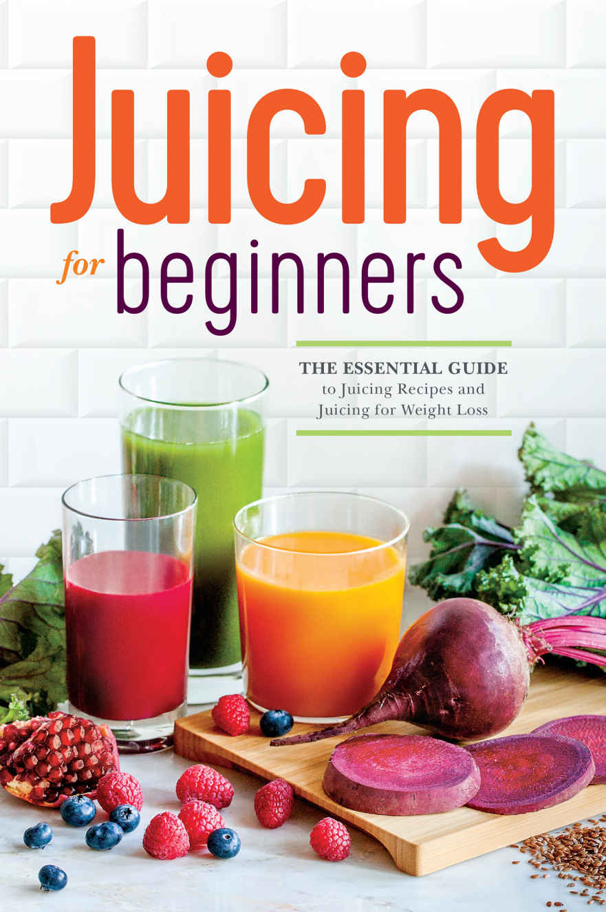 Juicing For Beginners The Essential Guide To Juicing Recipes And Juicing For Weight Loss Rockridge Press