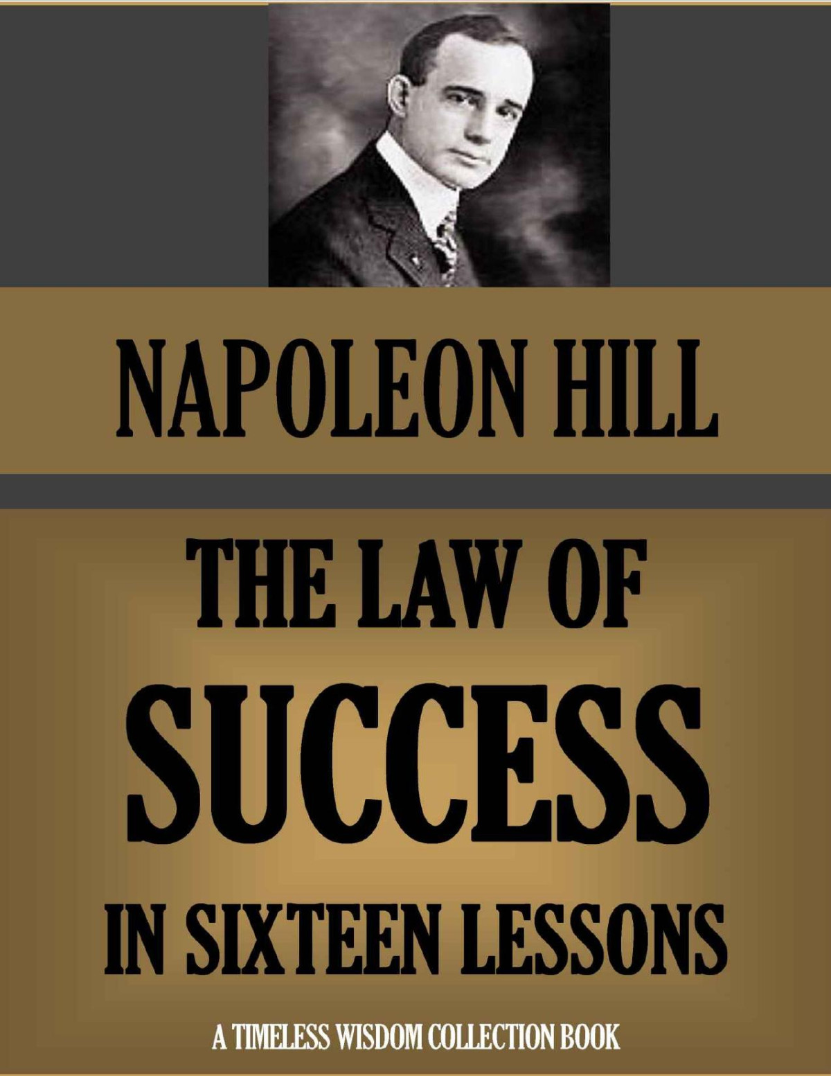 The Law Of Success The Complete 16 Lessons Based On The Original 1928 Edition Timeless Wisdom Collection Hill