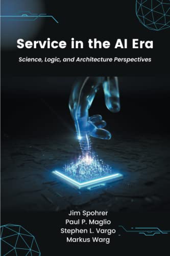 Service In The Ai Era Science Logic And Architecture Perspectives Jim Spohrer