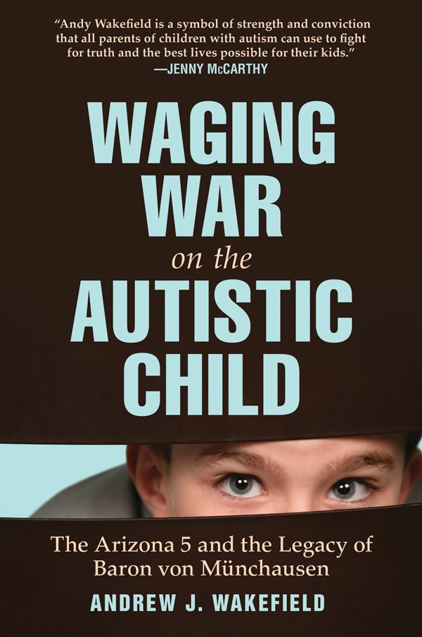 Waging War On The Autistic Child The Arizona 5 And The Legacy Of Baron Von Munchausen Wakefield