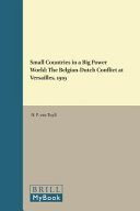 Small Countries In A Big Power World The Belgiandutch Conflict At Versailles 1919 Hubert P Van Tuyll Van Serooskerken