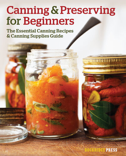 Canning And Preserving For Beginners The Essential Canning Recipes And Canning Supplies Guide Rockridge Press