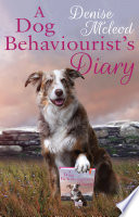 A Dog Behaviourists Diary Denise Mcleod