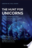 The Hunt For Unicorns How Sovereign Funds Are Reshaping Investment In The Digital Economy 1st Edition Winston Ma