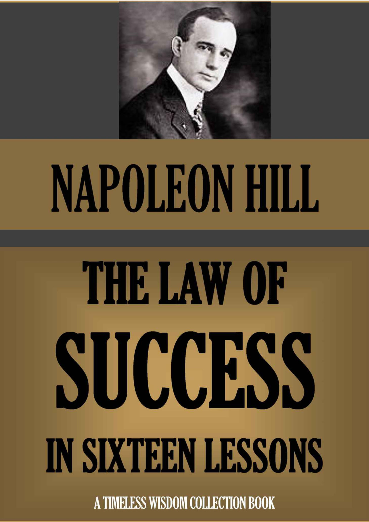 The Law Of Success The Complete 16 Lessons Based On The Original 1928 Edition Timeless Wisdom Collection Napoleon Hill