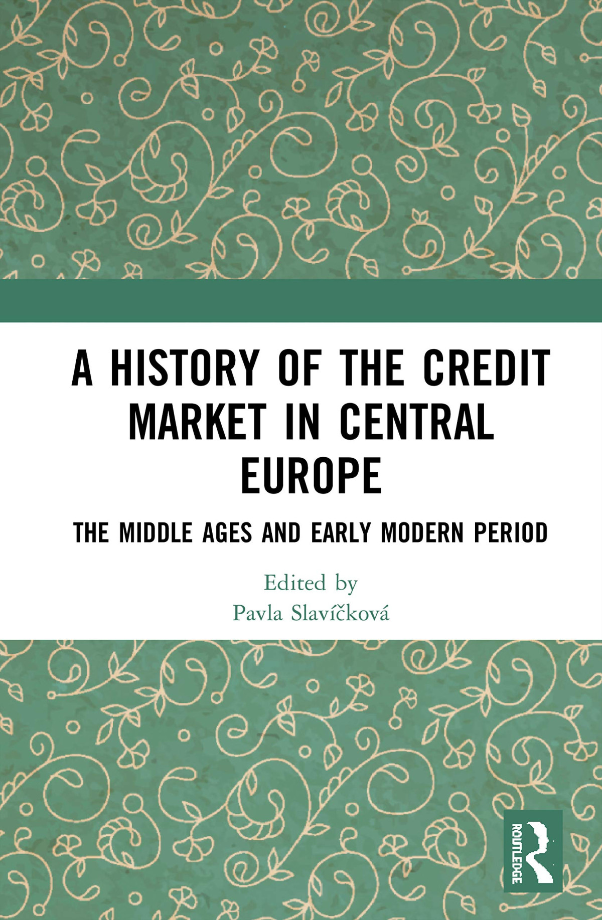 A History Of The Credit Market In Central Europe The Middle Ages And Early Modern Period Pavla Slavkov