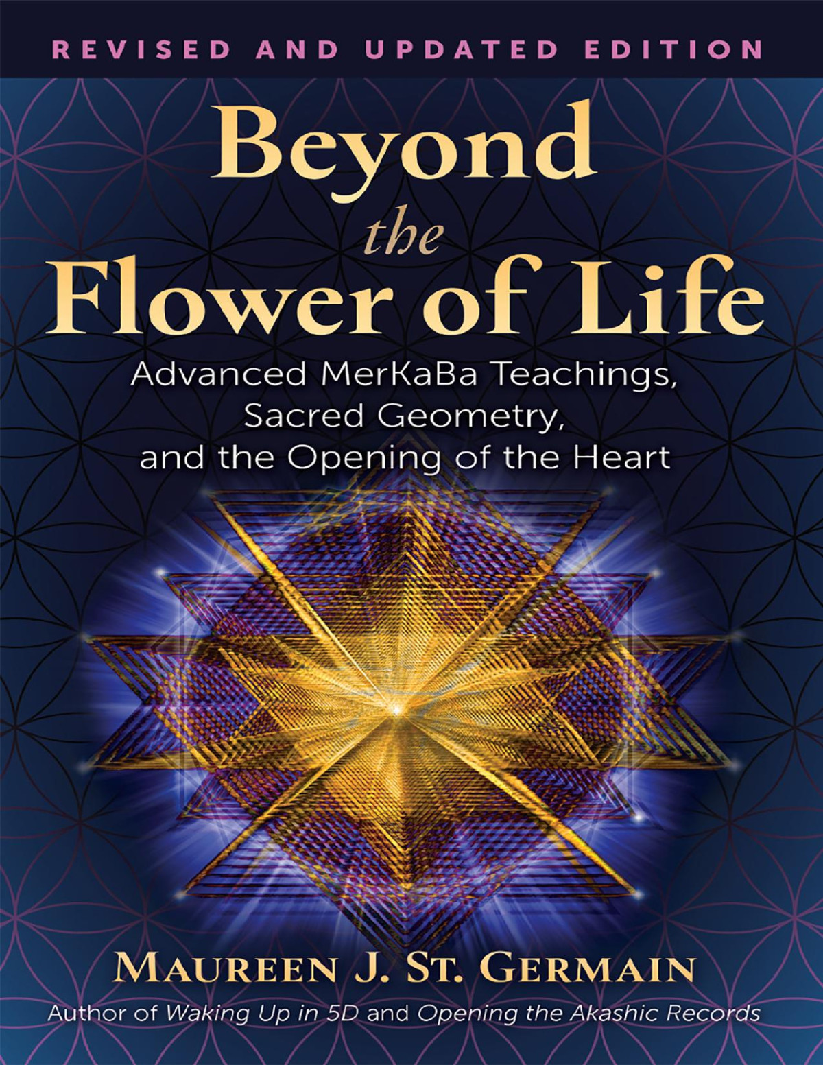 Beyond The Flower Of Life Advanced Merkaba Teachings Sacred Geometry And The Opening Of The Heart Maureen J St Germain