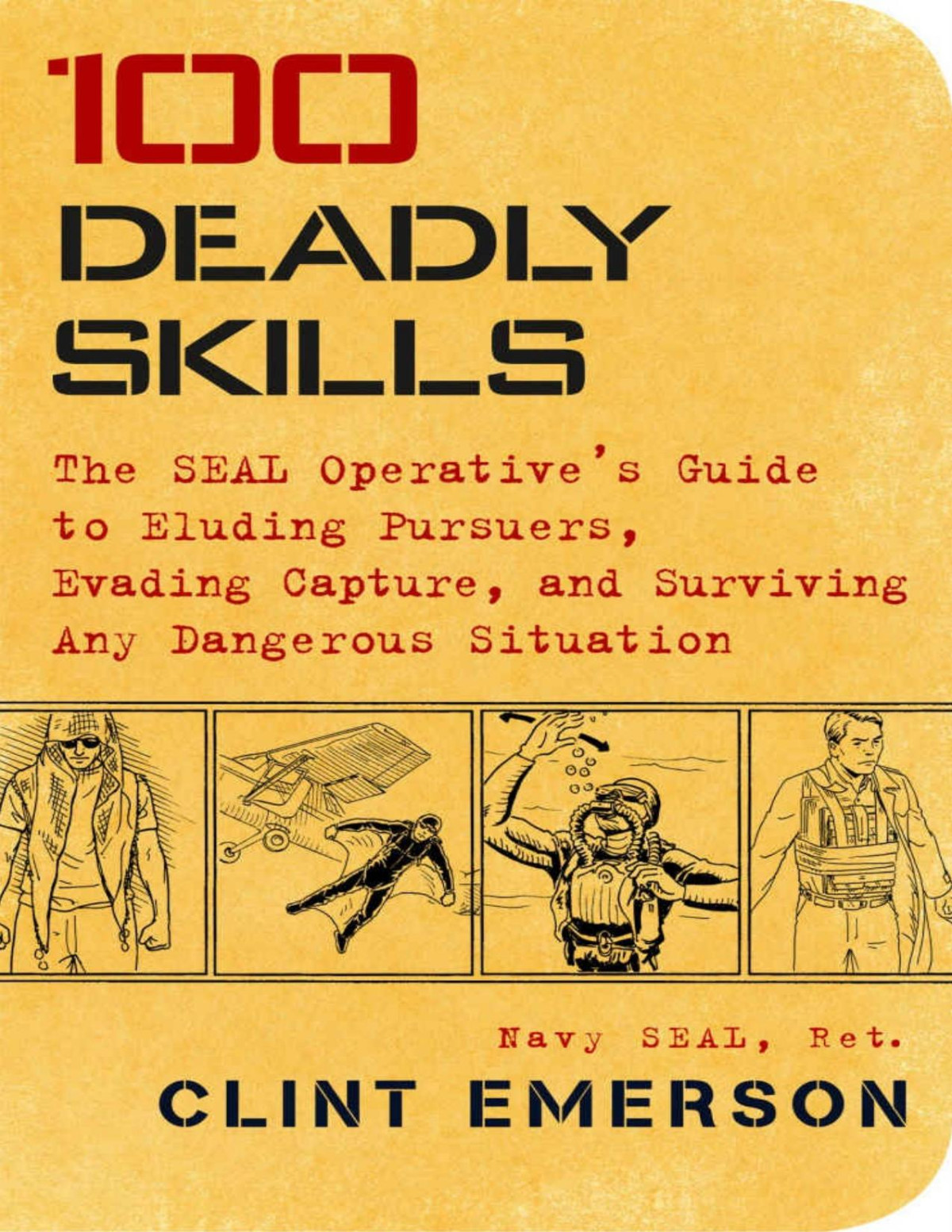 100 Deadly Skills The Seal Operatives Guide To Eluding Pursuers Evading Capture And Surviving Any Dangerous Situation Clint Emerson