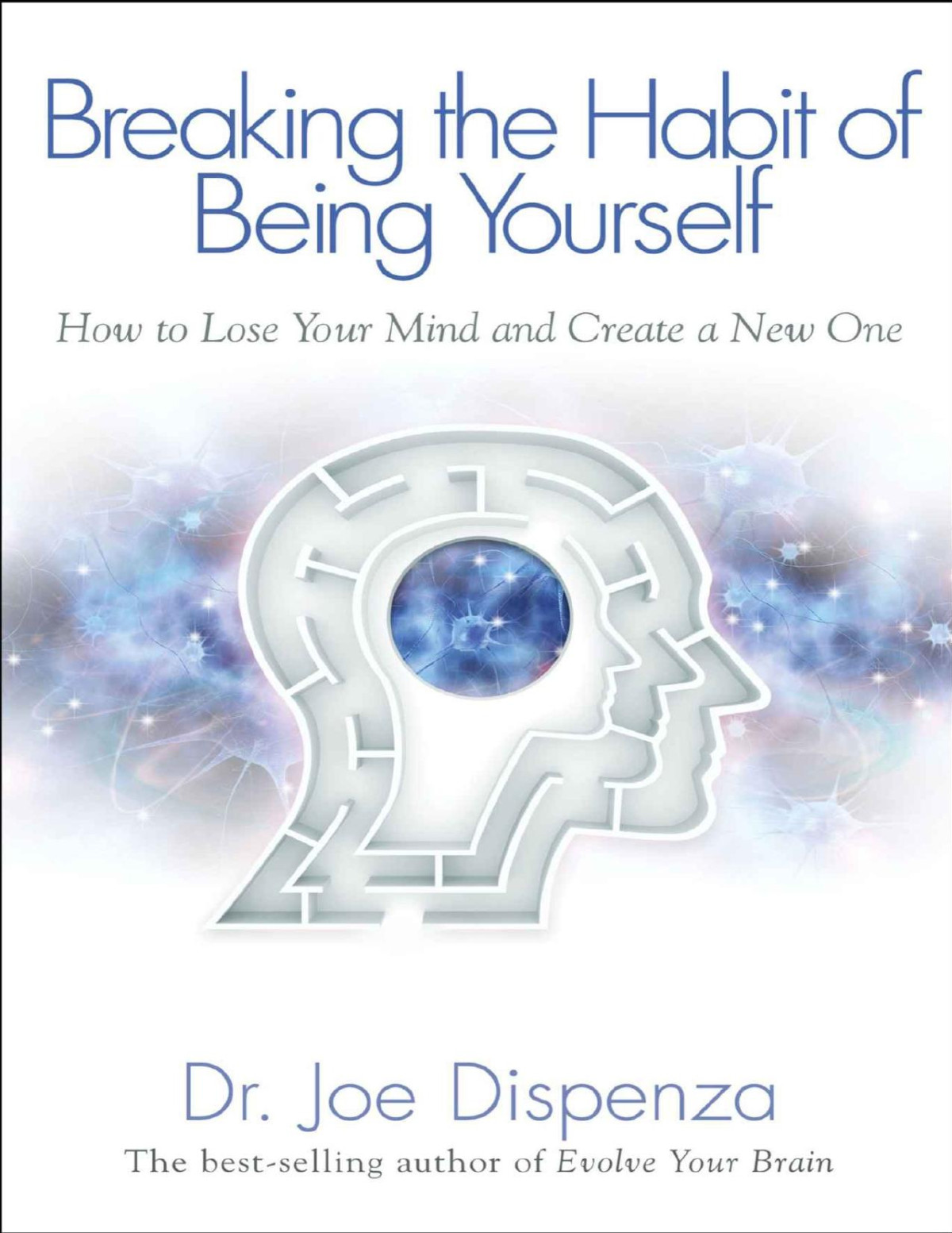 Breaking The Habit Of Being Yourself Joe Dispenza