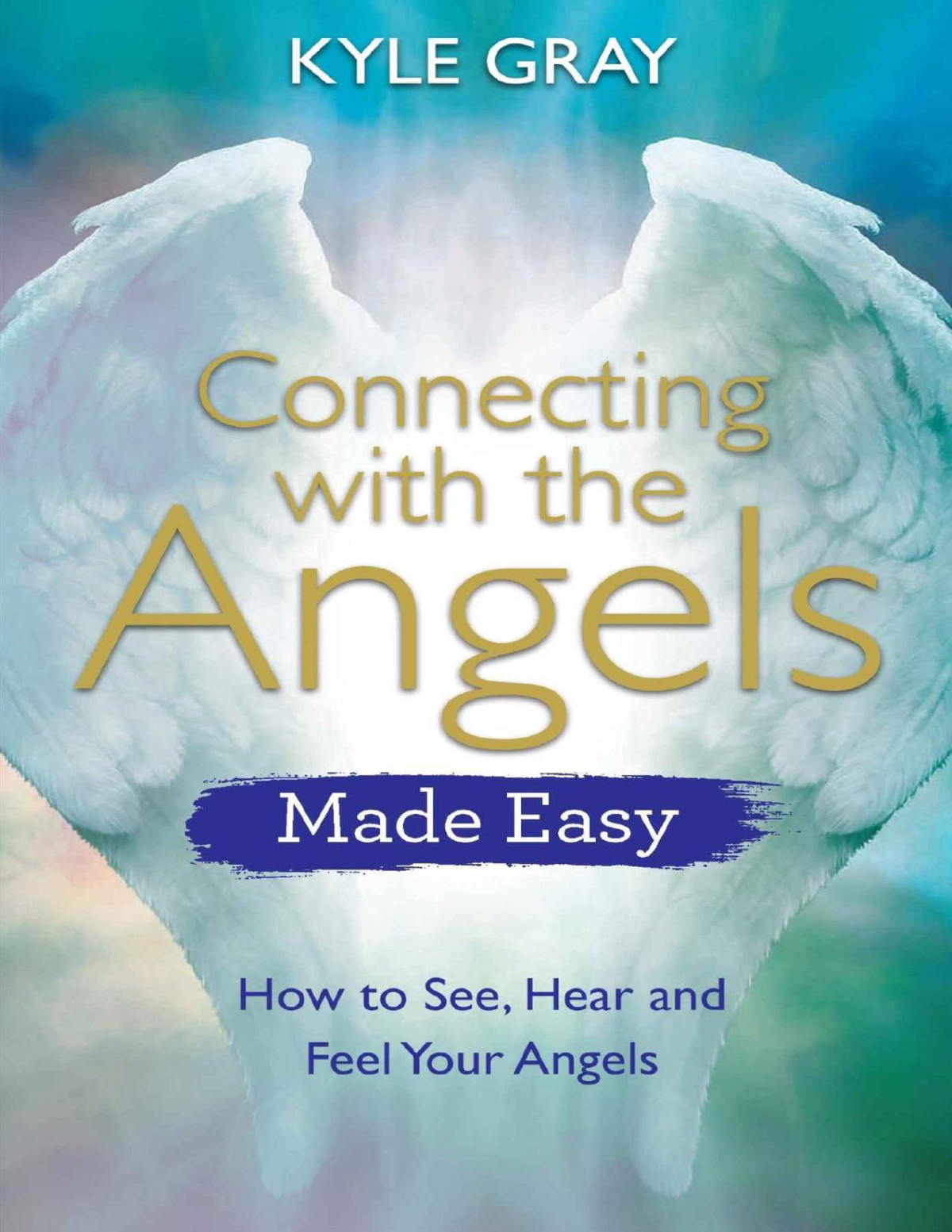 Connecting With The Angels Made Easy Kyle Gray