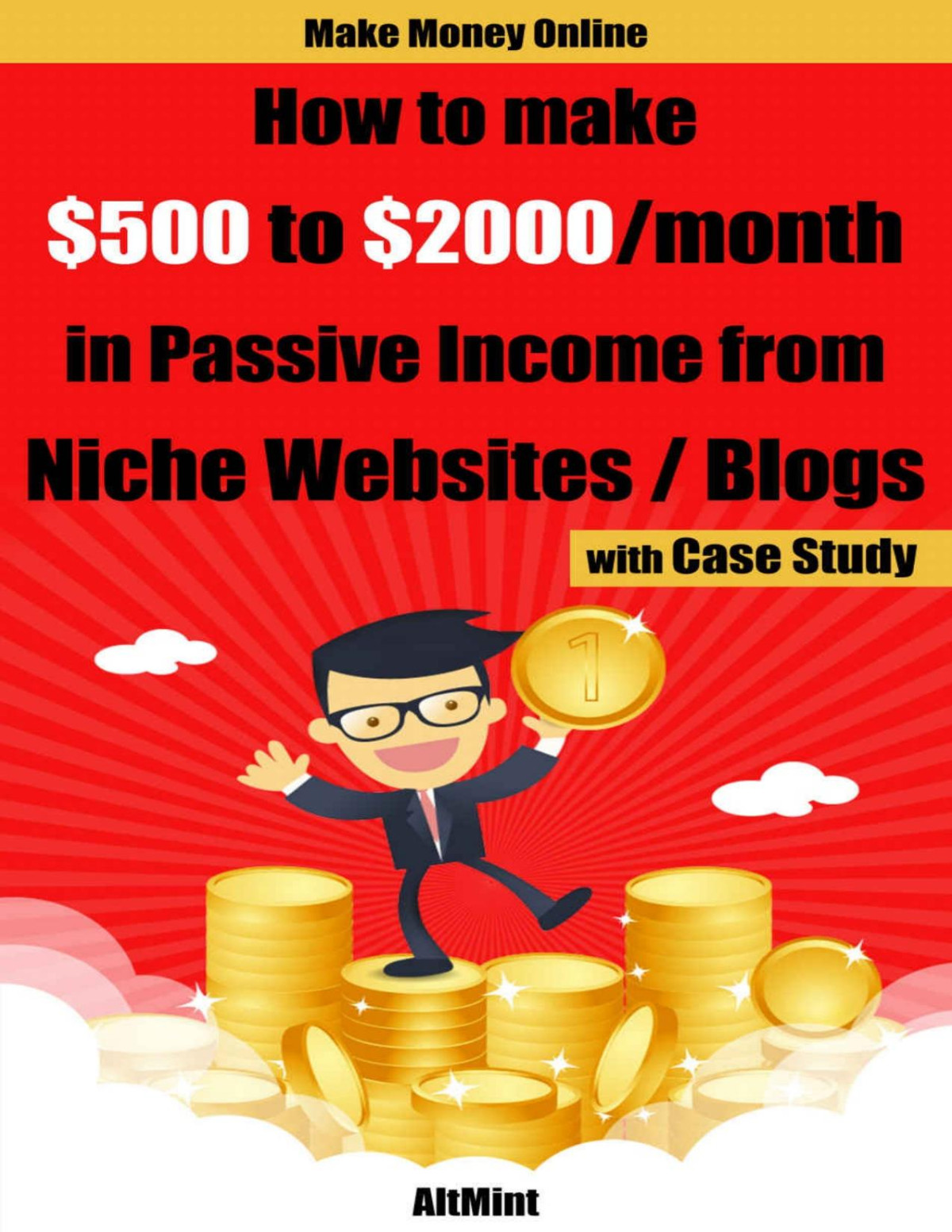 How To Make 500 To 2000 Per Month In Passive Income From Niche Blogs Websites With Case Study Make Money Online Altmintcom