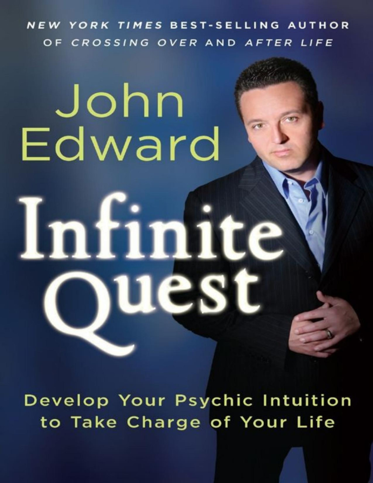 Infinite Quest Develop Your Psychic Intuition To Take Charge Of Your Life John Edward
