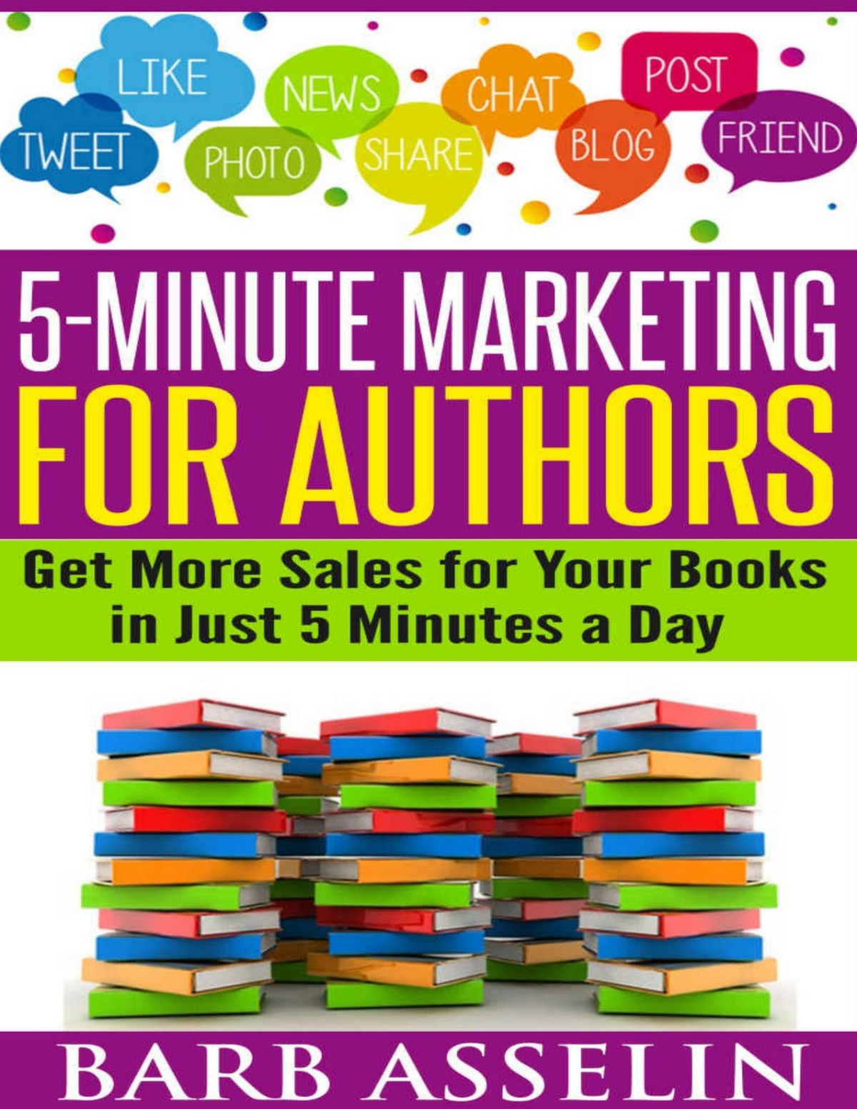 Make Money Writing 5minute Marketing For Authors Get More Sales For Your Books In Just 5 Minutes A Day Barb Asselin