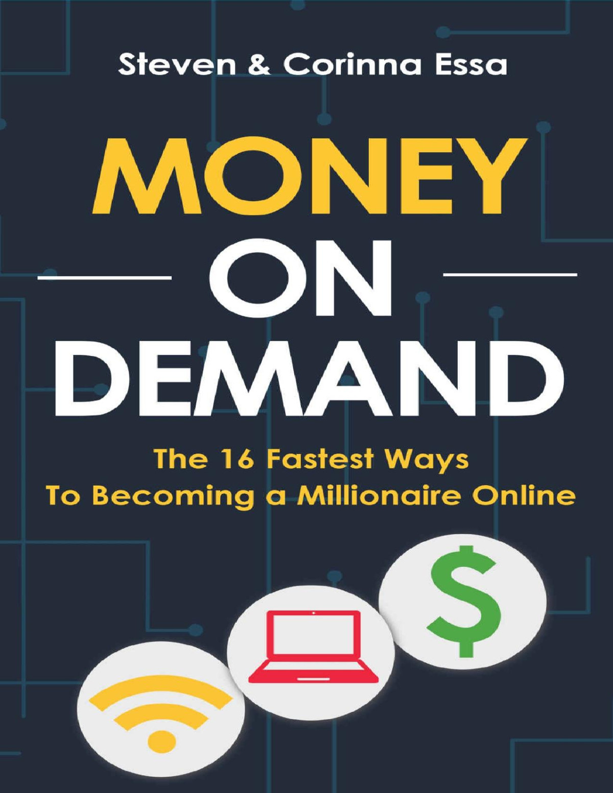 Money On Demand The 16 Fastest Ways To Becoming A Millionaire Online Steven Essa Corinna Essa