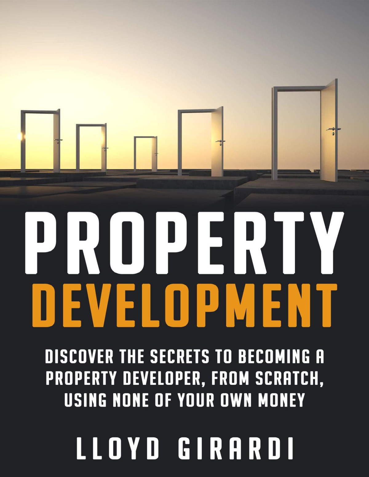 Property Development Discover The Secrets To Becoming A Property Developer From Scratch Using None Of Your Own Money Girardi