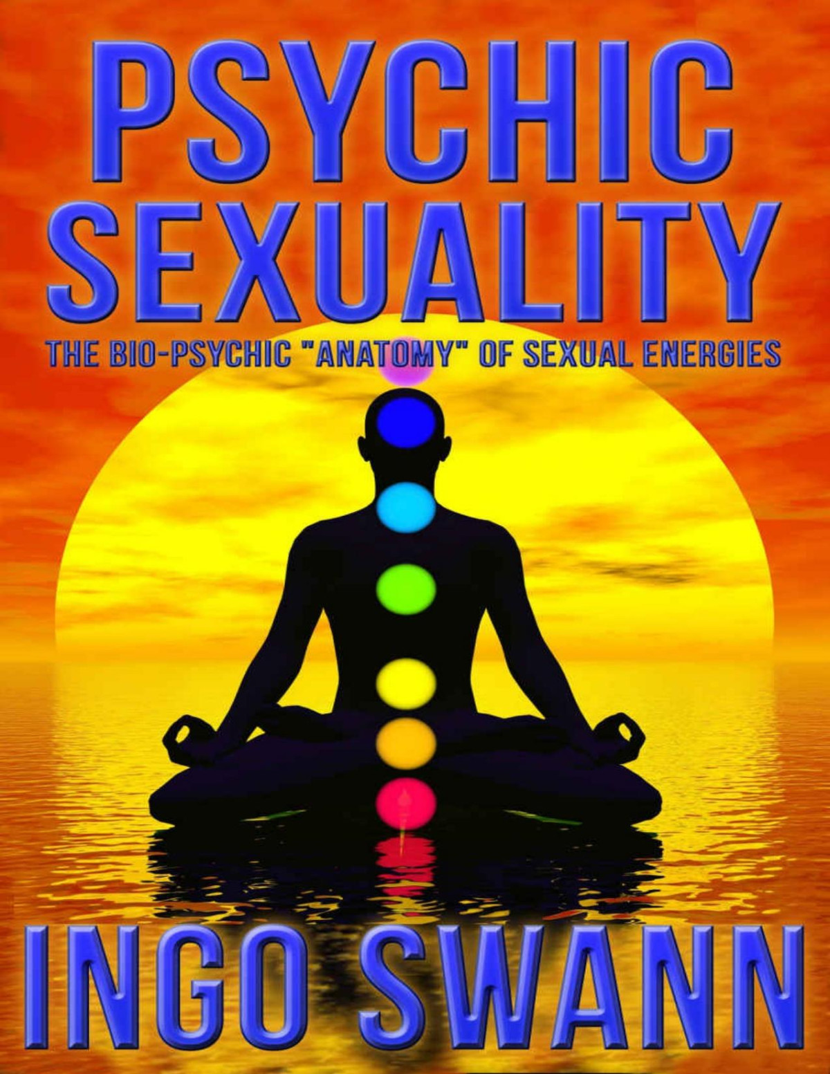 Psychic Sexuality The Biopsychic Anatomy Of Sexual Energies Ingo Swann