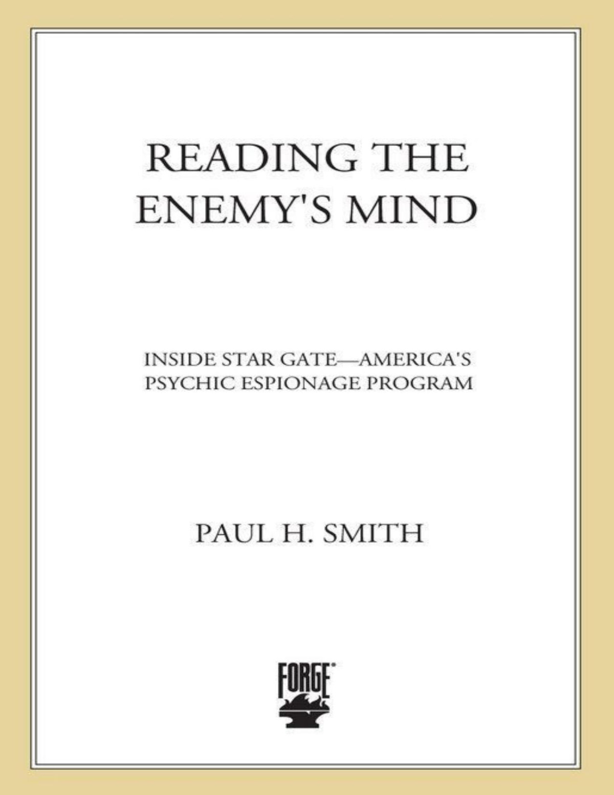 Reading The Enemys Mind Inside Star Gate Americas Psychic Espionage Program Paul Smith