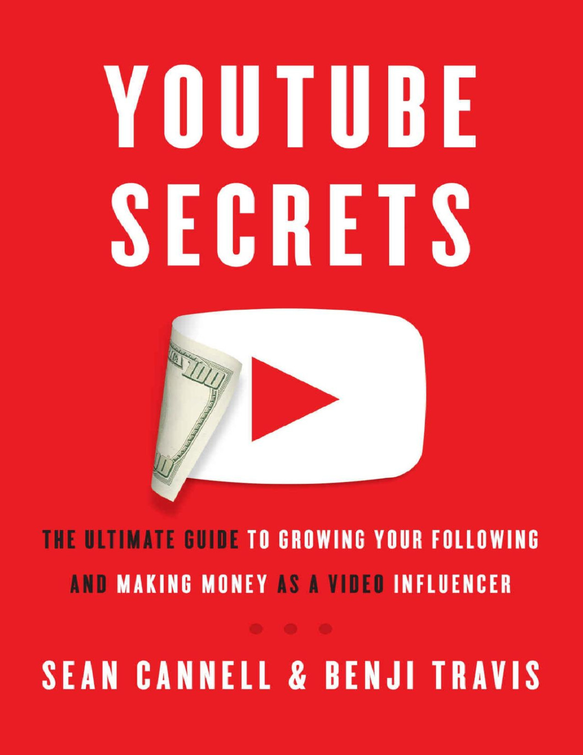 Youtube Secrets The Ultimate Guide To Growing Your Following And Making Money As A Video Influencer Sean Cannell Benji Travis