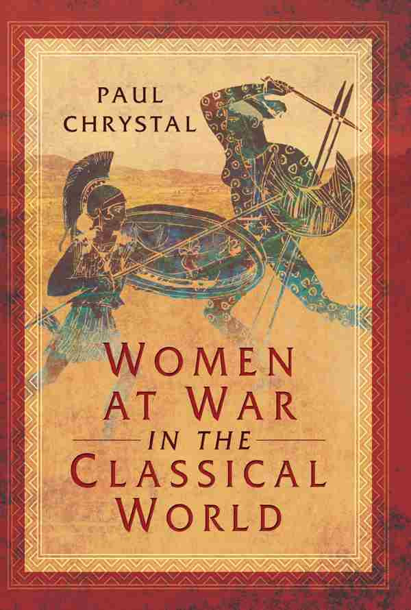 Women At War In The Classical World Paul Chrystal