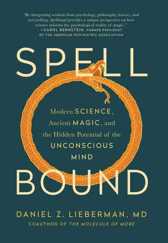 Spellbound Modern Science Ancient Magic And The Hidden Potential Of The Unconscious Mind Daniel Z Lieberman