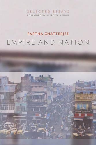 Empire And Nation Selected Essays Partha Chatterjee