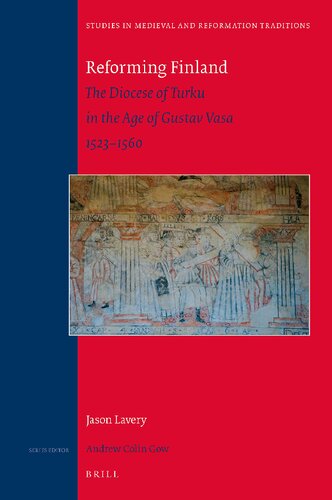 Reforming Finland The Diocese Of Turku In The Age Of Gustav Vasa 15231560 Jason Lavery